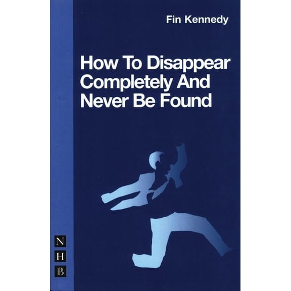 Nick Hern Books How to Disappear Completely and Never Be Found, (Paperback)