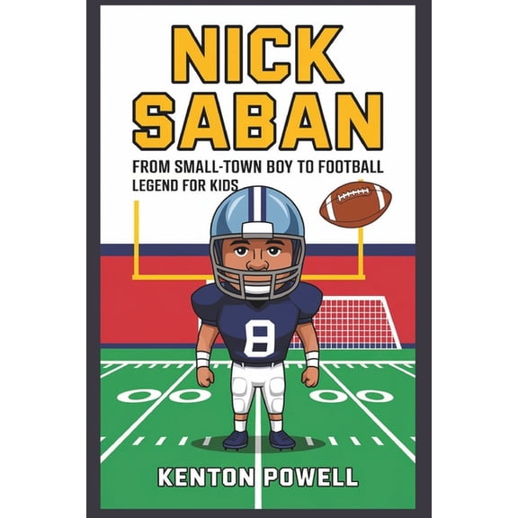 Nick Saban: From Small-Town Boy to Football Legend for Kids, (Paperback)