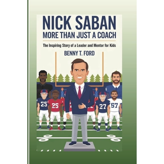 Nick Saban: More Than Just A Coach: The Inspiring Story Of A Leader And Mentor For Kids, (Paperback)