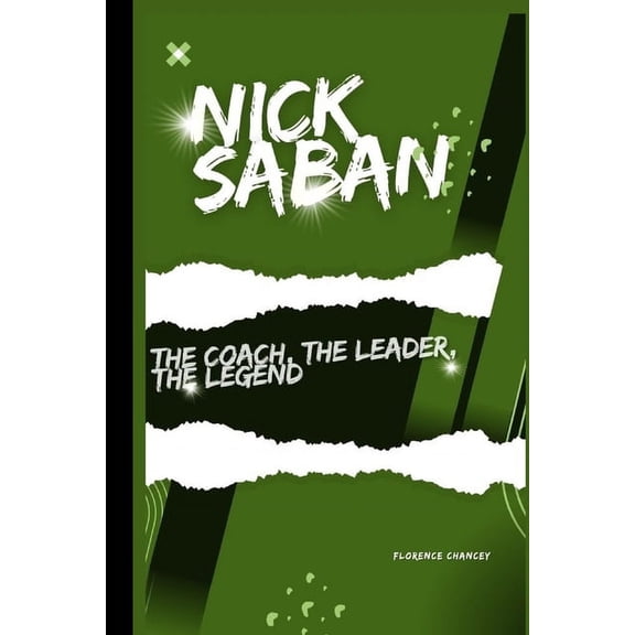 Nick Saban: The coach, The Leader, The Legend, (Paperback)