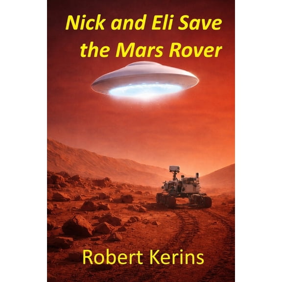 Nick and Eli Nick and Eli Save the Mars Rover, Book 1, (Paperback)