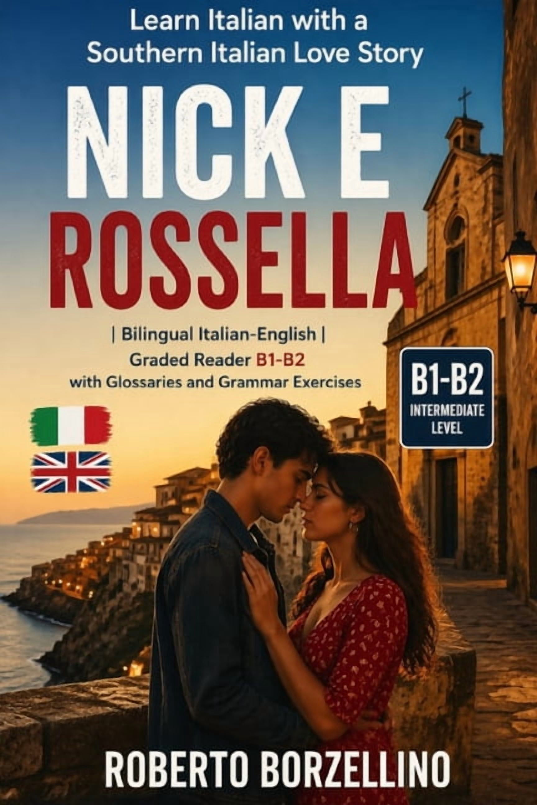 Nick e Rossella - Learn Italian with a Love Story: Graded Italian Reader (Intermediate, B1-B2 CEFR Levels) - Bilingual E, (Paperback)