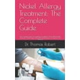 thumbnail image 1 of Nickel Allergy Treatment : The Complete Guide: The Complete Guide On Everything You Need To Know About Nickel Treatments: Nickel Trigger Points: Diet Guided Recipes To Stay Free And Relieved (Paperback), 1 of 1