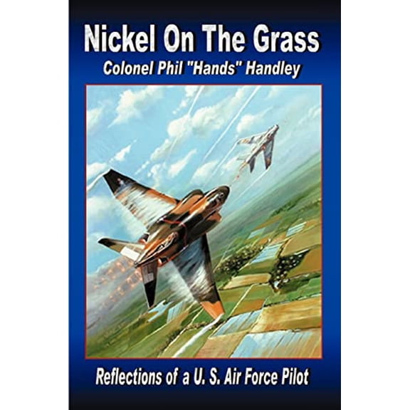 Pre-Owned Nickel On The Grass: Reflections of a U.S. Air Force Pilot (Paperback) 0595397352 9780595397358