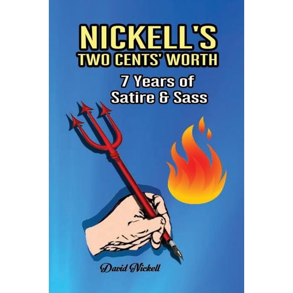 Nickell's Two Cents' Worth : 7 Years of Satire & Sass (Paperback)