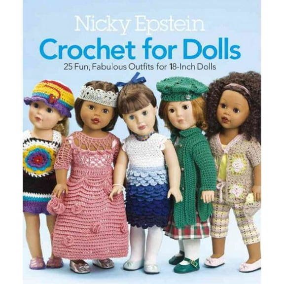 Nicky Epstein Crochet for Dolls : 25 Fun, Fabulous Outfits for 18-Inch Dolls