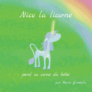 Nico La Licorne Nico la licorne: perd sa corne de bb, Book 1, (Paperback)