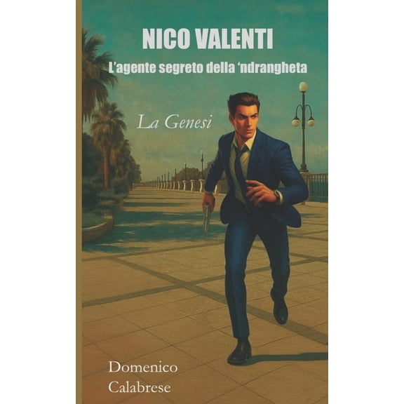 Nico Valenti: L'agente segreto della 'ndrangheta - La Genesi, (Paperback)