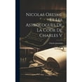 thumbnail image 1 of Nicolas Oresme Et Les Astrologues De La Cour De Charles V, (Hardcover), 1 of 1