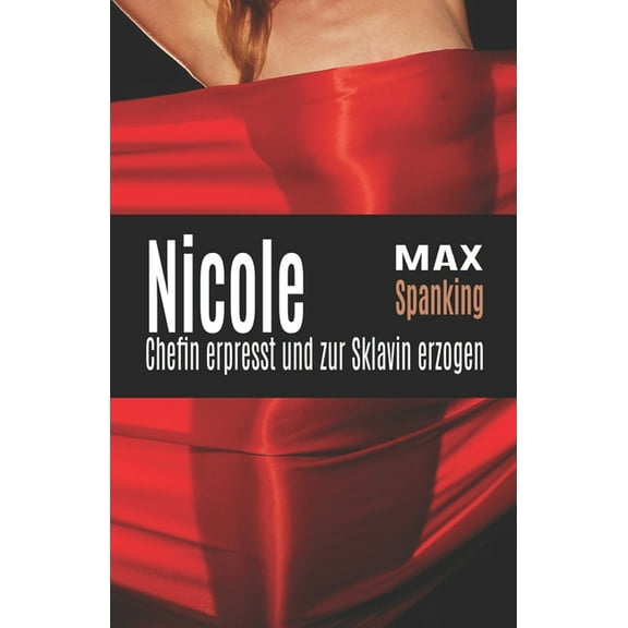 Nicole: Chefin Erpresst und Zur Sklavin Erzogen (Paperback)