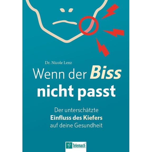 Lenz, N Wenn der Biss nicht passt: Der unterschtzte Einfluss des Kiefers auf deine (Paperback)