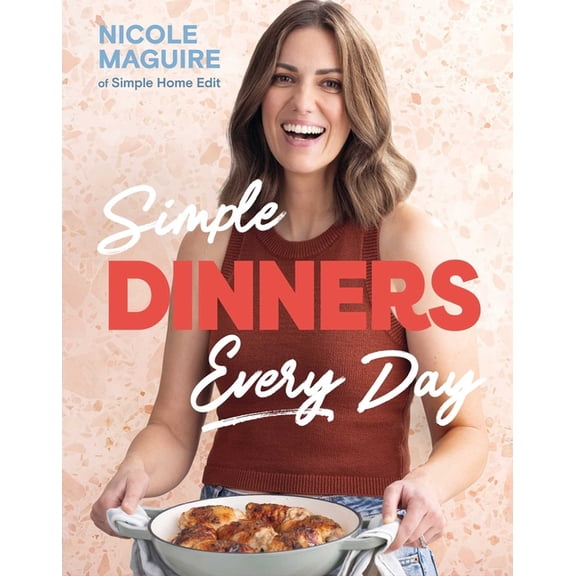 Simple Dinners Every Day: Simplify Your Cooking with 80+ Fast, Low-Cost Dinner Ideas, (Hardcover)