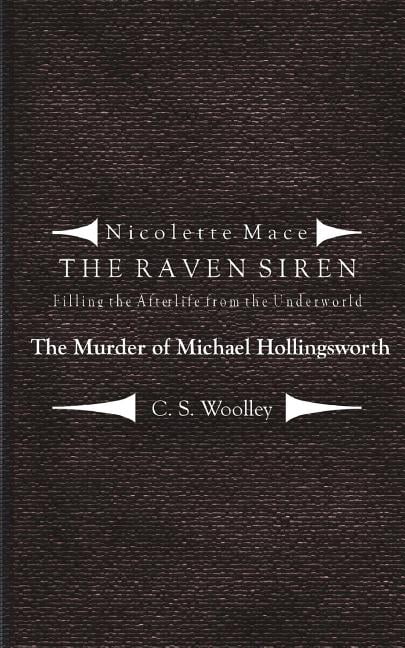Filling the Afterlife from the Underworld: The Murder of Michael Hollingsworth: Case files from the Raven Siren The Raven Siren Case Files Volume 6 Paperback 1976357497 9781976357497 C.S. Woolle