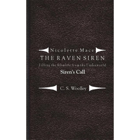 Nicolette Mace: The Raven Siren Filling the Afterlife from the Underworld: Siren's Call: Case files from the Raven Siren, Book 2, (Paperback)