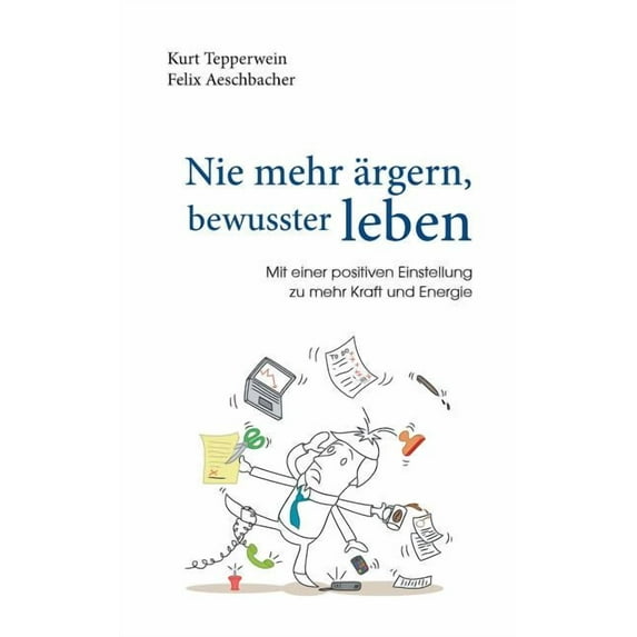 Nie mehr ärgern, bewusster leben: Mit einer positiven Einstellung zu mehr Kraft und Energie, (Paperback)