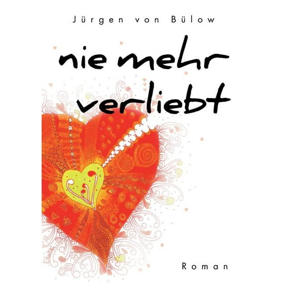 Nie mehr verliebt: ... oder jede Menge herzzerreißender Liebesschwüre, (Paperback)