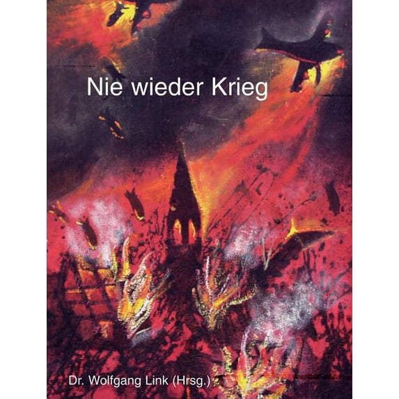 Nie wieder Krieg: Not und Elend von Krieg und Nachkriegszeit aus der Sicht von Zivilpersonen, (Paperback)