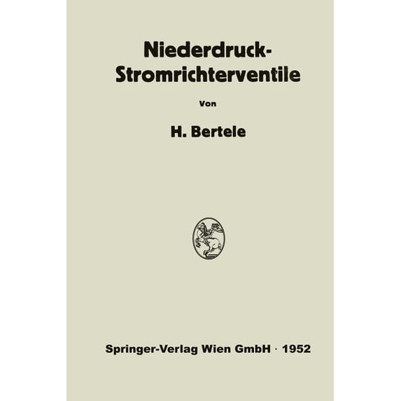 Niederdruck-Stromrichterventile: Versuch Einer Darstellung Von Wirkungsweise Und Betriebseigenschaften ALS Folge Der Kon, (Paperback)