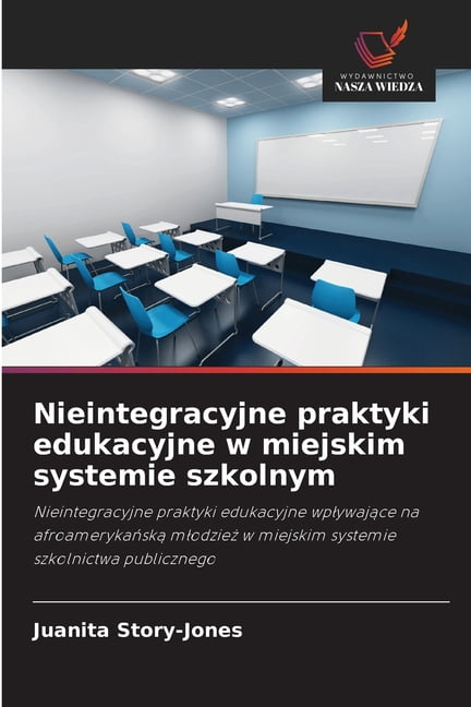 Nieintegracyjne praktyki edukacyjne w miejskim systemie szkolnym, (Paperback)