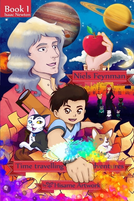Niels Feynman's time traveling adventures Book 1 Chapter 5: Niels and friends visit Sir. Isaac Newton, (Paperback)