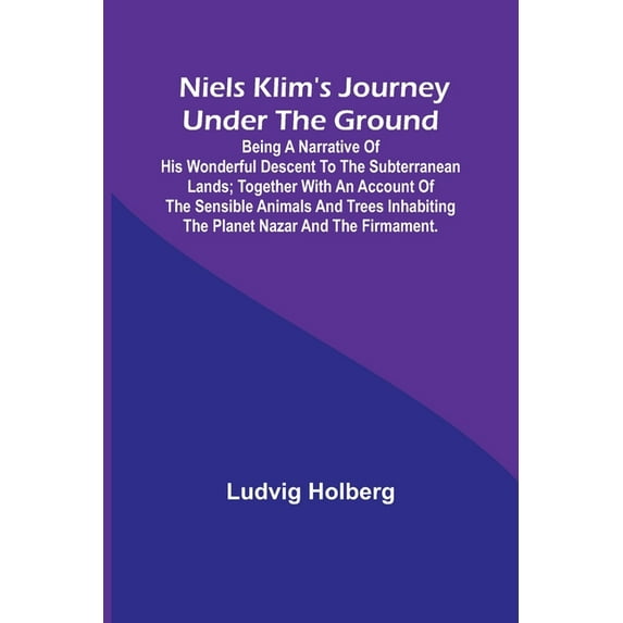 Niels Klim's journey under the ground; being a narrative of his wonderful descent to the subterranean lands; together wi, (Paperback)