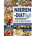 thumbnail image 1 of Nieren-Diät-Kochbuch für Einsteiger: Kochrezepte mit Wenig Natrium, Kalium und Phosphor zur Entlastung der Nieren und fü, (Paperback), 1 of 1