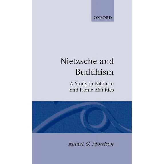 Nietzsche and Buddhism: A Study in Nihilism and Ironic Affinities, (Hardcover)