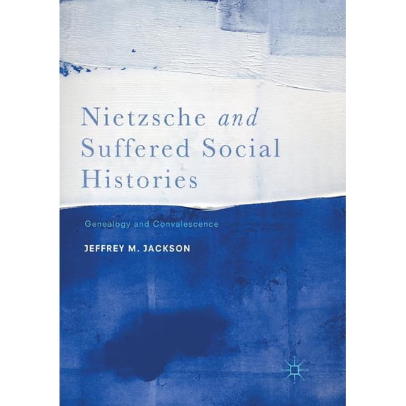 Nietzsche and Suffered Social Histories: Genealogy and Convalescence, (Paperback)