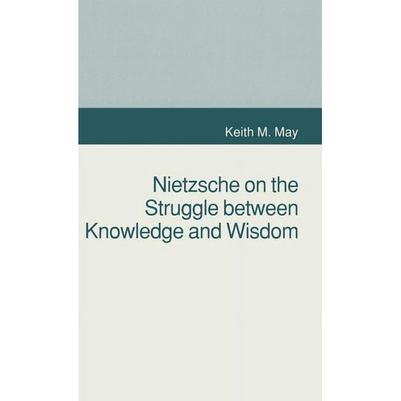 Nietzsche on the Struggle Between Knowledge and Wisdom, (Hardcover)