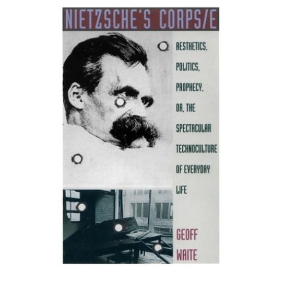 Pre-Owned Nietzsche's Corps/E: Aesthetics, Politics, Prophecy, Or, the Spectacular Technoculture of Everyday Life (Paperback) 0822317192 9780822317197