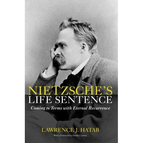 Nietzsche's Life Sentence: Coming to Terms with Eternal Recurrence, (Paperback)