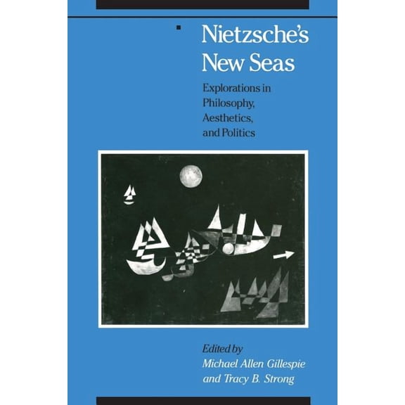 Nietzsche's New Seas : Explorations in Philosophy, Aesthetics, and Politics (Paperback)
