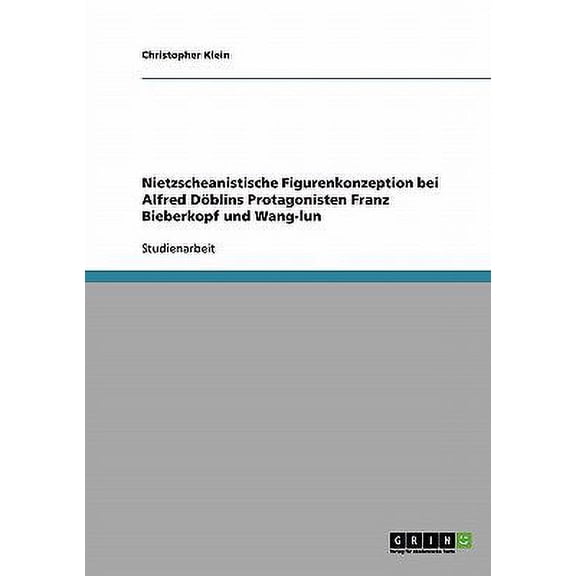 Nietzscheanistische Figurenkonzeption bei Alfred Dblins Protagonisten Franz Bieberkopf und Wang-lun (Paperback)