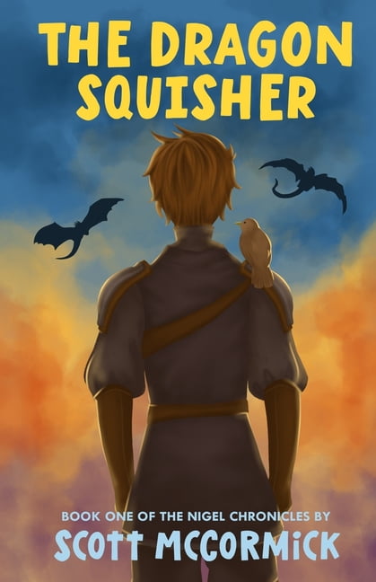 The Nigel Chronicles The Dragon Squisher: A Humorous Fantasy Adventure Featuring a Very Unqualified Hero (Book One of The Nigel Chronicles), Book 1, (Paperback)