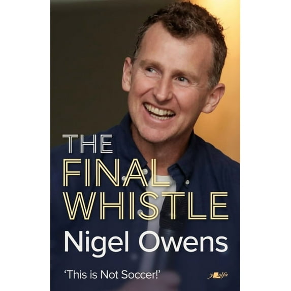 Nigel Owens: The Final Whistle: The Long-Awaited Sequel to His Bestselling Autobiography! (Hardcover)