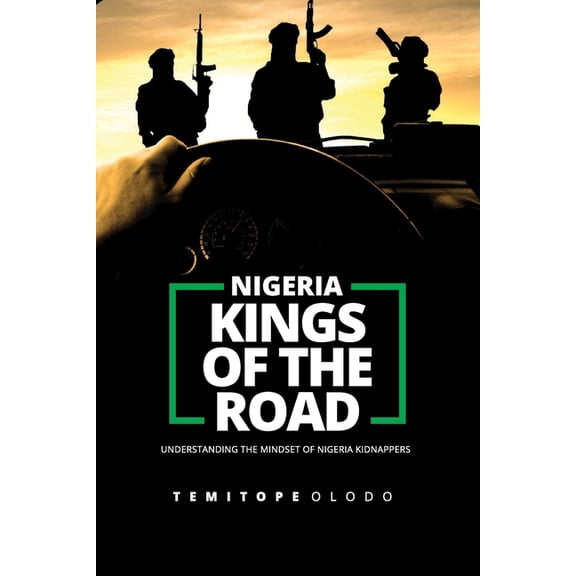 Nigeria Kings of the Road: Understanding The Mindset of Nigeria Kidnappers, (Paperback)