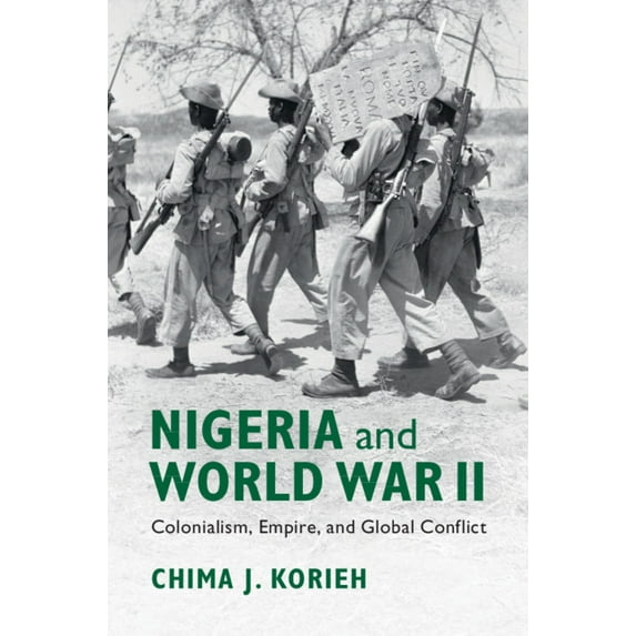 Nigeria and World War II: Colonialism, Empire, and Global Conflict, (Hardcover)