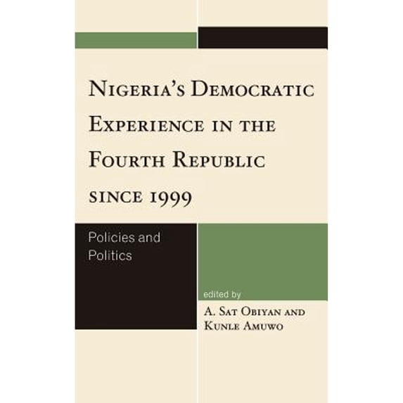 Pre-Owned Nigeria's Democratic Experience in the Fourth Republic since 1999: Policies and Politics (Hardcover 9780761859543) by A Sat Obiyan, Kunle Amuwo