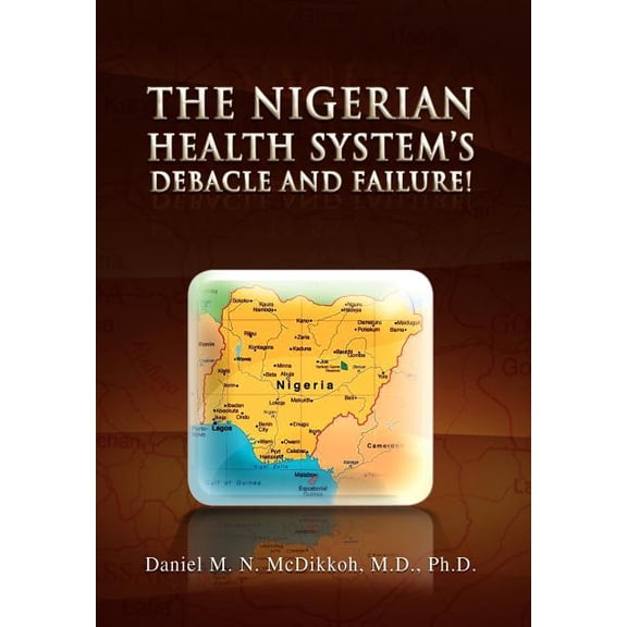 The Nigerian Health System's Debacle and Failure!, (Hardcover)