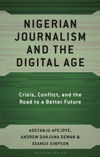 Nigerian Journalism and the Digital Age: Crisis, Conflict, and the Road to a Better Future, (Paperback)