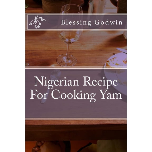 Nigerian Recipe For Cooking Yam, (Paperback)