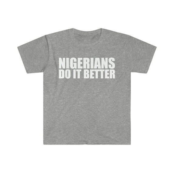 Nigerians do it better Unisex T-shirt S-3XL Pride Proud Heritage Nigeria