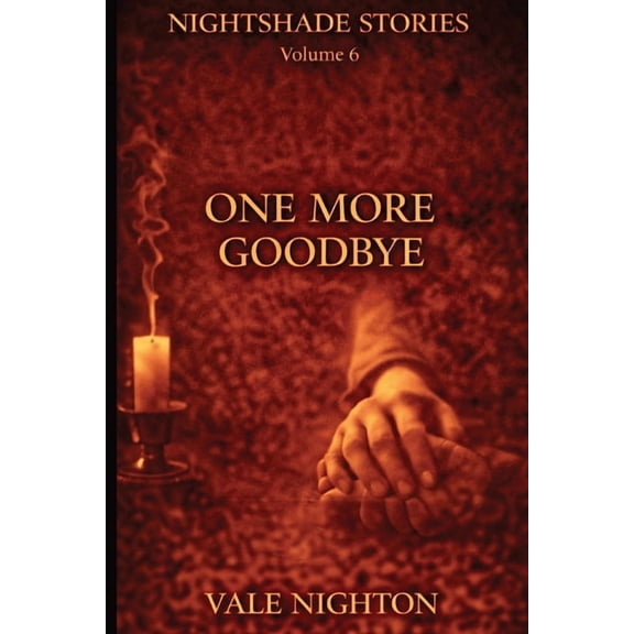 Nighshade Stories One More Goodbye: Ten Short Stories. Ten Devastating Endings. A Collection of Ten Psychological Short Stories Nightshade, Book 6, (Paperback)