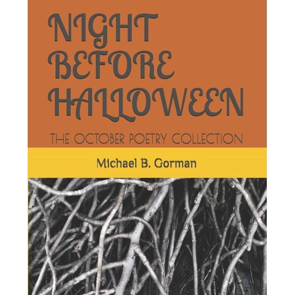 NIGHT BEFORE HALLOWEEN: THE OCTOBER POETRY COLLECTION Paperback 1723971812 9781723971815 Michael B. Gorman