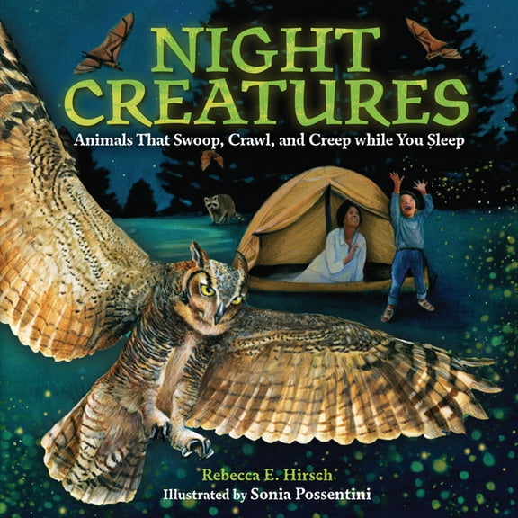 Night Creatures: Animals That Swoop, Crawl, and Creep While You Sleep, (Hardcover)