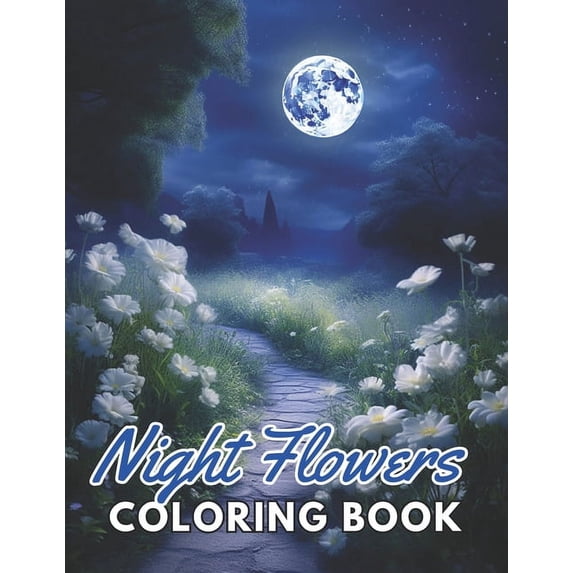 Night Flowers Coloring Book for Adults: 100+ New and Exciting Designs for All Fans (Paperback)