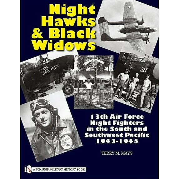 Night Hawks and Black Widows: 13th Air Force Night Fighters in the South and Southwest Pacific - 1943-1945 (Hardcover)
