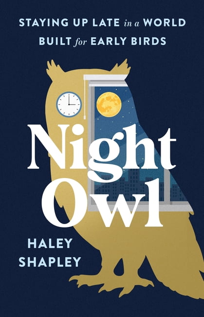 Night Owl: Staying Up Late in a World Built for Early Birds, (Hardcover)