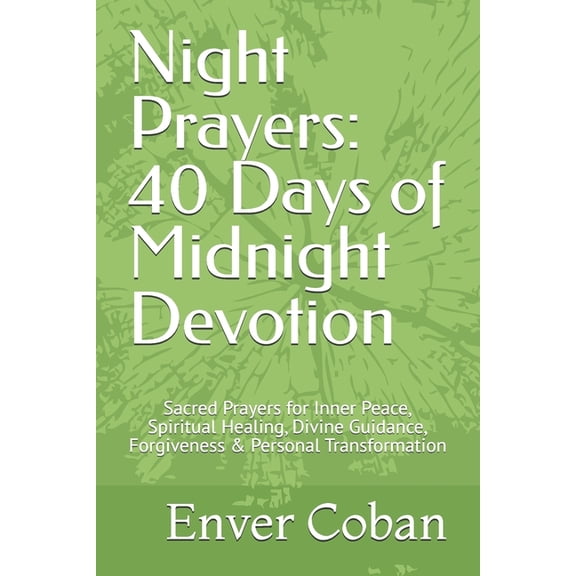 Midnight Miracles & Spiritual Warfare Night Prayers: 40 Days of Midnight Devotion: Sacred Prayers for Inner Peace, Spiritual Healing, Divine Guidance, Forgive, (Paperback)