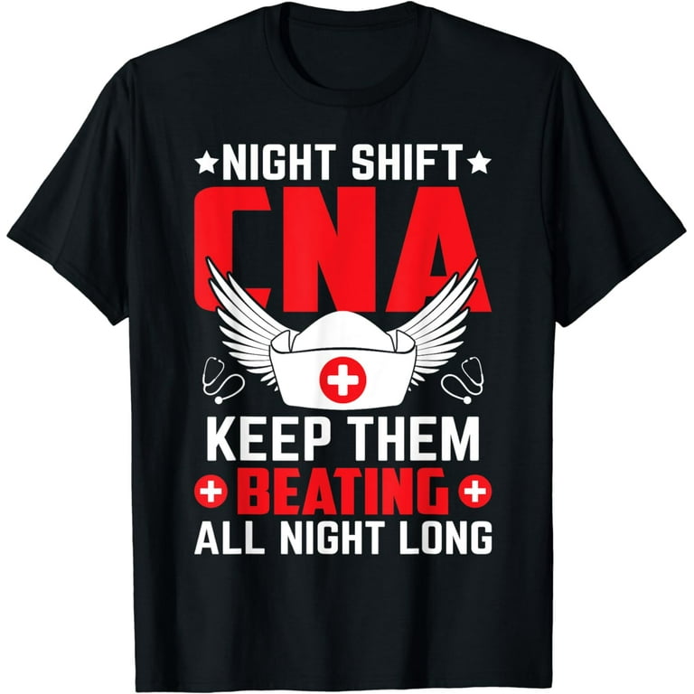 Night Shift CNA Keep Them Beating All Night Long T-Shirt